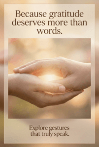 Because gratitude deserves more than words. Explore gestures that truly speak.